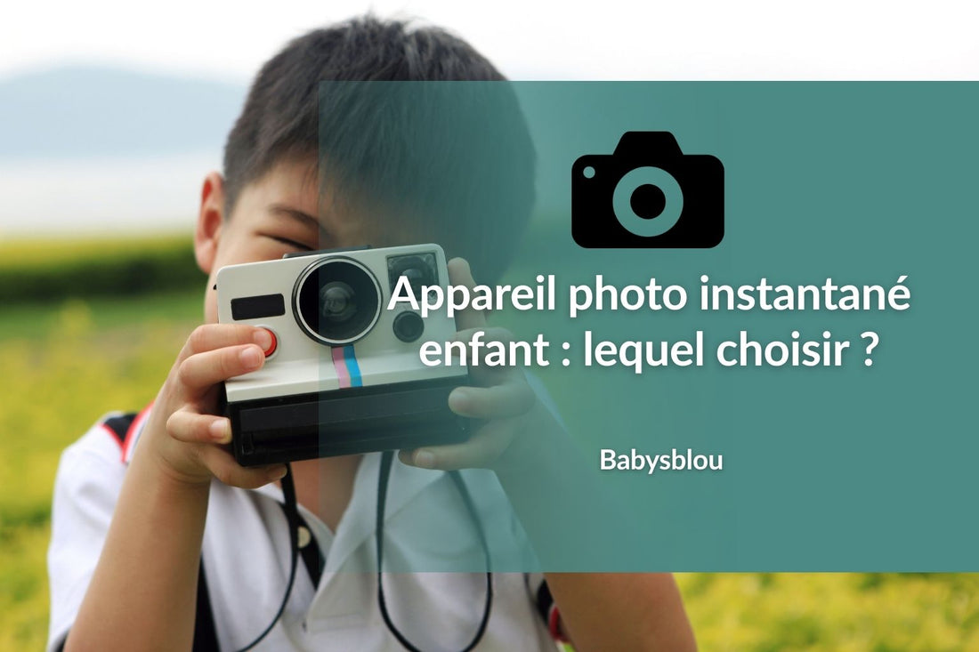 Appareil photo instantané enfant : Lequel choisir ? - BABYSBLOU