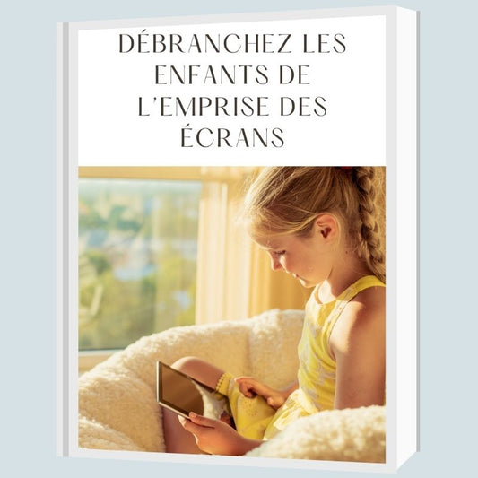 Ebook – Débranchez les enfants de l’emprise des écrans